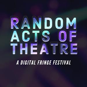 Random Acts of Theatre Announces Digital Fringe Festival 