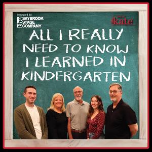 ALL I REALLY NEED TO KNOW I LEARNED IN KINDERGARTEN to be Presented at the Kate in July Image