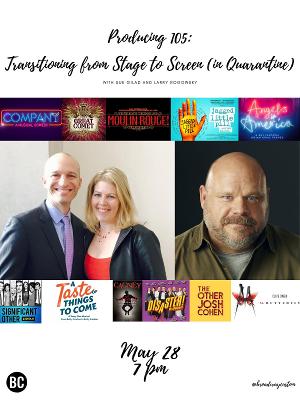 Larry Rogowsky and Sue Gilad to Host Producing 105: Transitioning from Stage to Screen (in Quarantine) 
