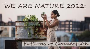 NOoSPHERE Arts Presents WE ARE NATURE 2022: Breakdown, Breakthrough 