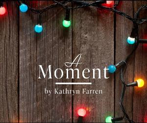 World Premiere Of A MOMENT to Open At Little Fish Theatre in December 