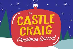 Ring In The Holidays With THE CASTLE CRAIG CHRISTMAS SPECIAL 