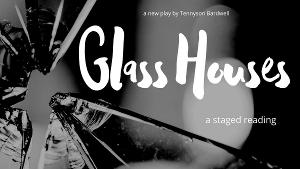 Industry Reading Of Tennyson Bardwell's New Play GLASS HOUSES Announced Image