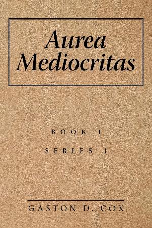 Gaston D. Cox Releases New Short Story Collection 'Aurea Mediocritas' 
