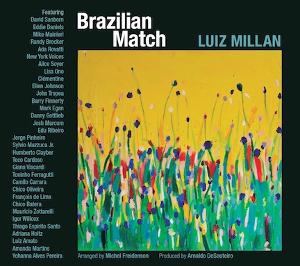 Vocalist And Composer Luiz Millan's Fifth Album As A Bandleader, BRAZILIAN MATCH, Out Now 