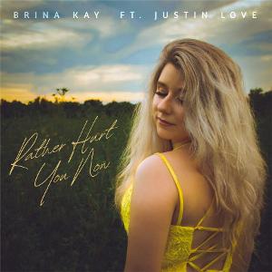 Brina Kay Releases New Single 'Rather Hurt You Now' (Feat. Justin Love) 