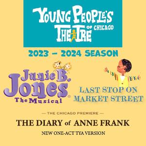 Young People's Theatre of Chicago to Present JUNIE B. JONES, LAST STOP ON MARKET STREET, and More in 2023-24 Season 