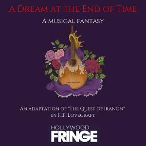 A DREAM AT THE END OF TIME, an H.P. Lovecraft Musical, to Premiere at Hollywood Fringe Festival 