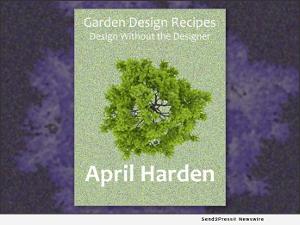 GARDEN DESIGN RECIPES, Landscape Design Book Follows Cookbook Format With DIY Garden Recipes 