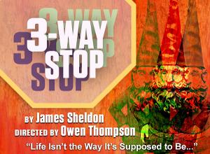 The Schoolhouse Theater Presents 3-WAY STOP By James Sheldon 