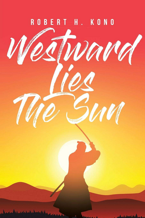Robert H. Kono Pens Novel WESTWARD LIES THE SUN 