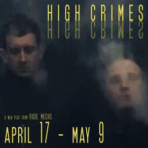 Rude Mechs Presents New Work HIGH CRIMES 