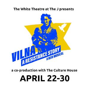 Lewis And Shirley White Theatre at The J & The Culture House to Present VILNA: A RESISTANCE STORY This Month 