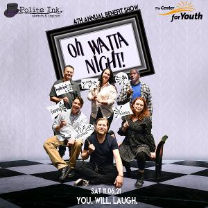 Polite Ink. to Present 4th Annual OH WATTA NIGHT! Comedy Show To Benefit The Center For Youth  Image