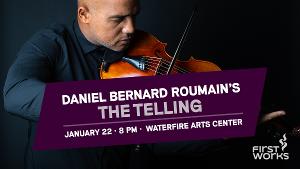 FirstWorks to Present Daniel Bernard Roumain's THE TELLING 