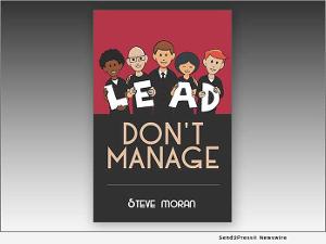 Senior Living Expert Steve Moran Shares Leadership Guidance In His New Book LEAD DON'T MANAGE  Image