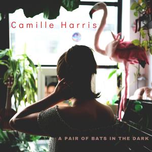 Camille Harris Announces The Release Of New Album 'A Pair Of Bats In The Dark', July 17 