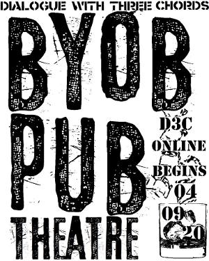 Dialogue With Three Chords Launch D3C BYOB: A Virtual Place To Keep Enjoying Their Punk Rock Pub Theatre 