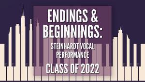Steinhardt Vocal Performance Class Of '22 Celebrates ENDINGS & BEGINNINGS 