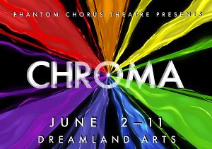 Phantom Chorus Theatre Presents CHROMA At Dreamland Arts In Early June 2023 