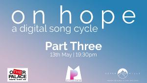 Final Part Of ON HOPE: Digital Song Cycle Streams Tonight  Image