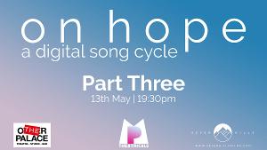 Final Part Of ON HOPE: Digital Song Cycle Streams Tonight Image