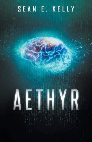 Sean E. Kelly Releases New Science Fiction Novel AETHYR 
