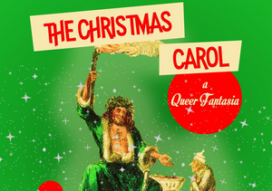 THE CHRISTMAS CAROL: A QUEER FANTASIA Makes World Premiere At Access Theater 