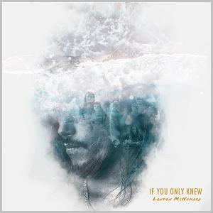 Landon McNamara Releases New Single 'If You Only Knew' Image