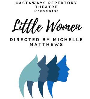 Castaways Repertory Theatre To Celebrate Diversity Through Production Of LITTLE WOMEN in September 