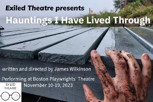 Exiled Theatre Presents HAUNTINGS I HAVE LIVED THROUGH Written And Directed By James Wilkinson Image