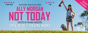 Theatre Works Extends Season For Ally Morgan's One-Woman Cabaret NOT TODAY 