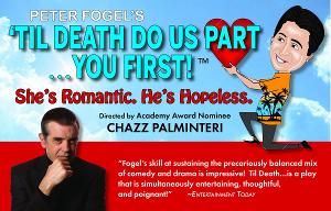Peter Fogel's Solo Show TIL DEATH DO US PART... YOU FIRST! Makes Off-Broadway Debut, Directed By Oscar Nominee Chazz Palminteri Image