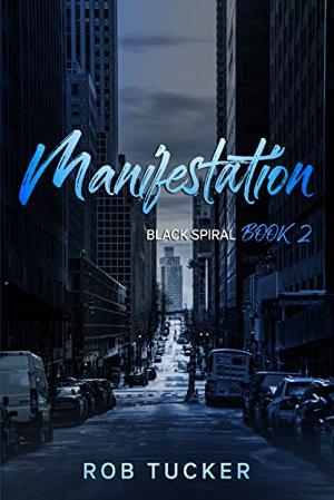 Rob Tucker Releases MANIFESTATION, Book Two in the Black Spiral Paranormal Thriller Series 