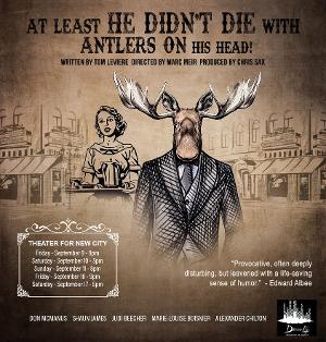 Theater for the New City Presents AT LEAST HE DIDN'T DIE WITH ANTLERS ON HIS HEAD! This Month Image