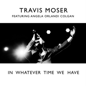 Travis Moser Releases New Version Of The Stephen Schwartz Classic 'In Whatever Time We Have' Image