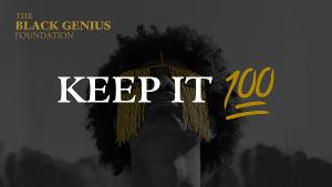 The Black Genius Foundation Launches KEEP IT 100 Fundraiser To Support Black Artists 