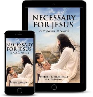 Stephen R. Kirkendall Promotes His Book NECESSARY FOR JESUS: 70 PROPHECIES 70 REWARDS  Image