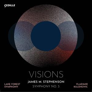 James M. Stephenson's VISIONS Symphony To Be Released Digitally August 5 On Cedille Records 