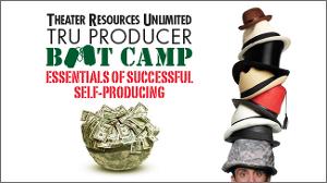 Theater Resources Unlimited And CreateTheater.com Host TRU Producer Bootcamp: Essentials Of Successful Self-Producing Image