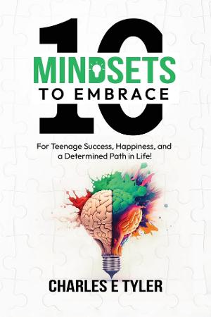 Charles E. Tyler's Releases '10 Mindsets to Embrace For Teenage Success, Happiness, and A Determined Path in Life' 