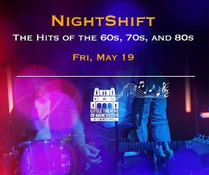 NIGHT SHIFT: The Hits Of The 60s, 70s & 80s is Coming to Cheney Hall in May 
