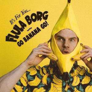 Flula Borg & Go Banana Go! Release 'It's For You...'  Image