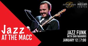 Join the Gulf Coast Symphony & Gulf Coast Jazz Collective for JAZZ AT THE MACC: JAZZ FUNK WITH DAN NAVARRO 