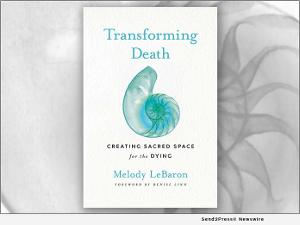 Melody LeBaron Releases New Book, TRANSFORMING DEATH: CREATING SACRED SPACE FOR THE DYING 