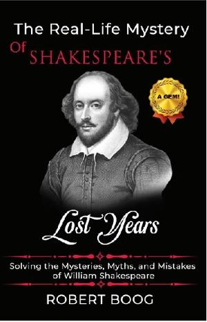Robert Boog Releases New Book, 'The Real-Life Mystery Of Shakespeare's Lost Years' 