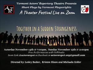 Vermont Actors' Repertory Theatre Presents November Zoom Play Festival TOGETHER IN A SUDDEN STRANGENESS 