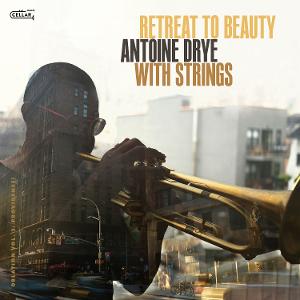 Antoine Drye Collaborates with Isaac Raz and an Ensemble of Over Twenty Musicians for New Album RETREAT TO BEAUTY 