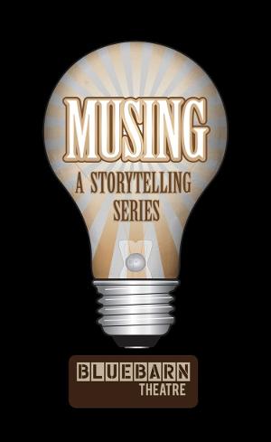 Bluebarn Theatre Will Launch MUSING - A STORYTELLING SERIES This Year  Image