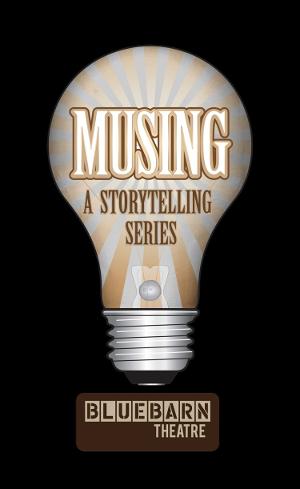 Bluebarn Theatre Will Launch MUSING - A STORYTELLING SERIES This Year Image